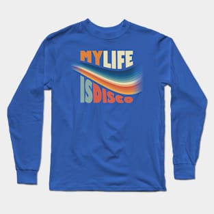 My LIFE is DISCO Long Sleeve T-Shirt